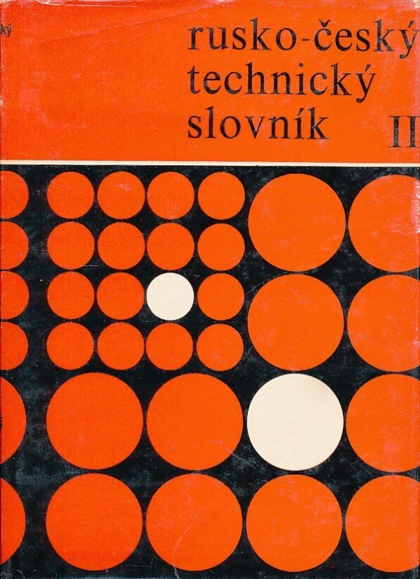 B. Kloudová a kolektiv: RUSKO - ČESKÝ TECHNICKÝ SLOVNÍK I., II.