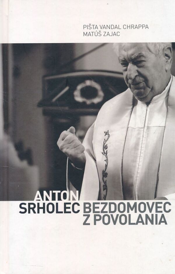 Pišta Vandal Chrappa, Matúš Zajac: ANTON SRHOLEC - BEZDOMOVEC Z POVOLANIA