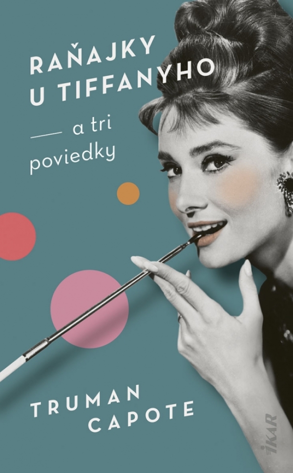 Truman Capote: RAŇAJKY U TIFFANYHO A TRI POVIEDKY