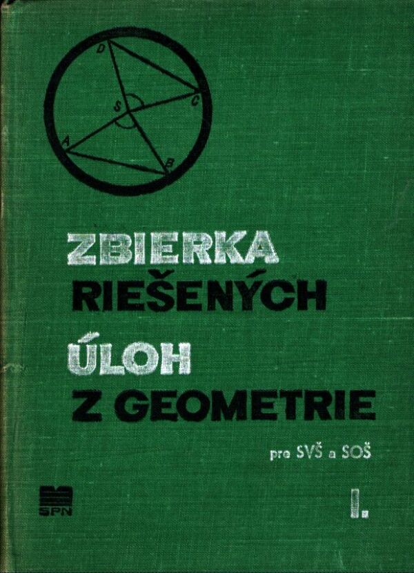 ZBIERKA RIEŠENÝCH ÚLOH Z GEOMETRIE I.