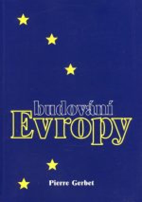 Pierre Gerbet: BUDOVÁNÍ EVROPY