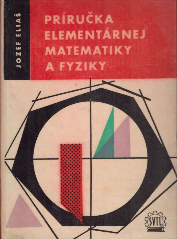 Jozef Eliaš: PRÍRUČKA ELEMENTÁRNEJ MATEMATIKY A FYZIKY