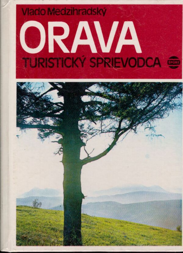 Vlado Medzihradský: ORAVA - TURISTICKÝ SPRIEVODCA