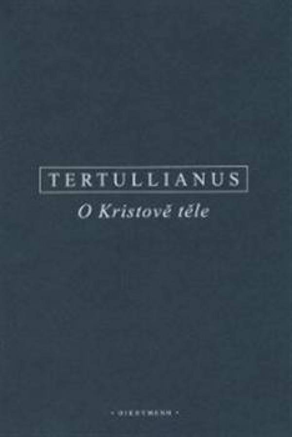Tertullianus: O KRISTOVĚ TĚLE
