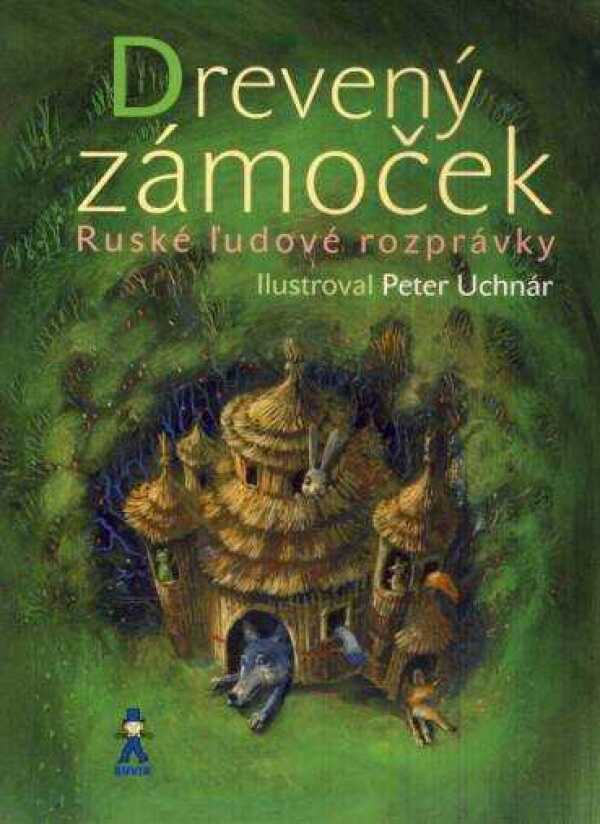 DREVENÝ ZÁMOČEK. RUSKÉ ĽUDOVÉ ROZPRÁVKY