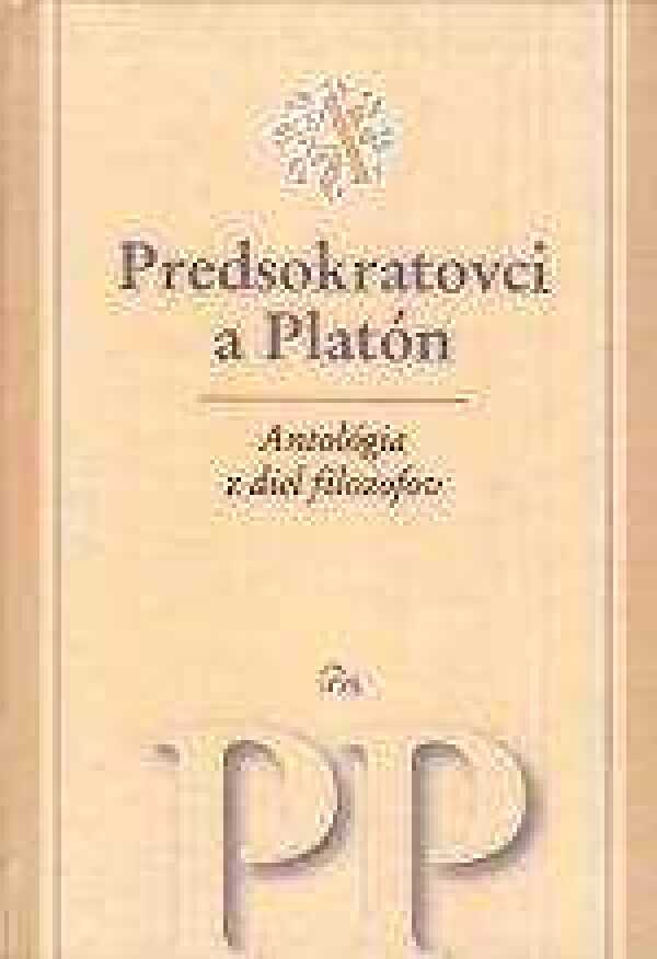 ANTOLÓGIA Z DIEL FILOZOFOV - PREDSOKRATOVCI A PLATÓN