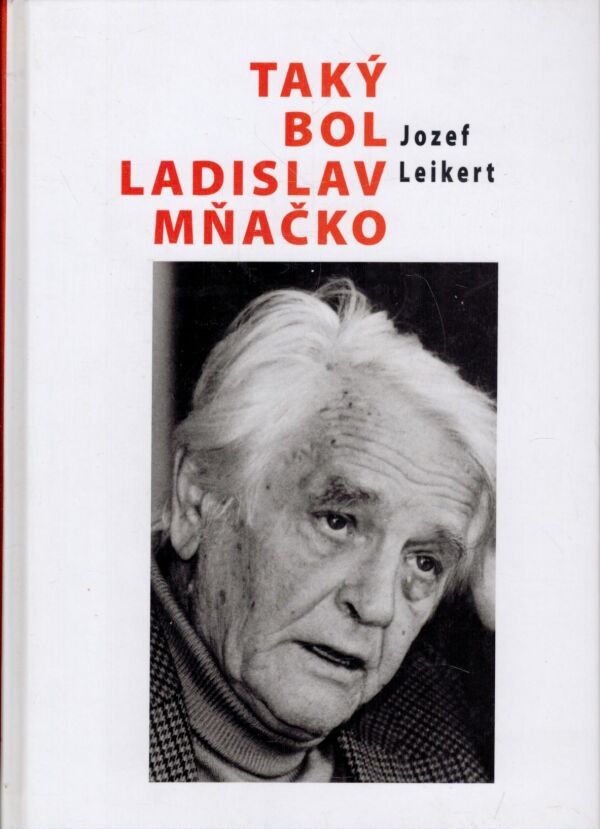 Jozef Leikert: TAKÝ BOL LADISLAV MŇAČKO