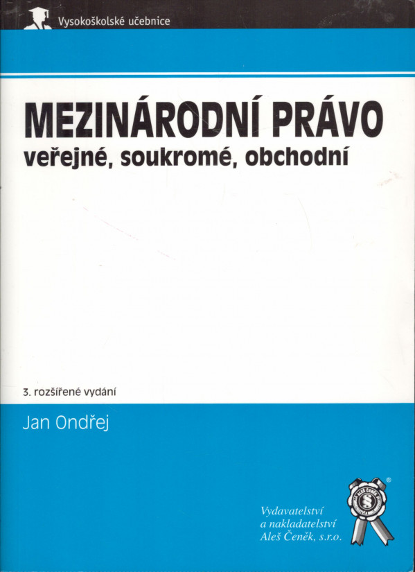 Jan Ondřej: MEZINÁRODNÍ PRÁVO VEŘEJNÉ, SOUKROMÉ, OBCHODNÍ