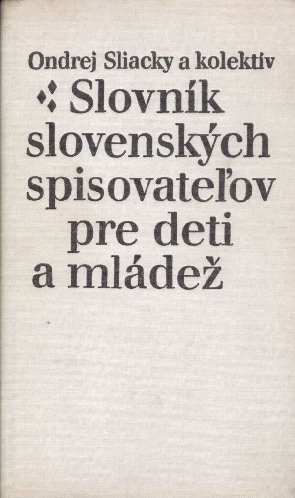 Ondrej Sliacky a kol.: SLOVNÍK SLOVENSKÝCH SPISOVATEĽOV PRE DETI A MLÁDEŽ