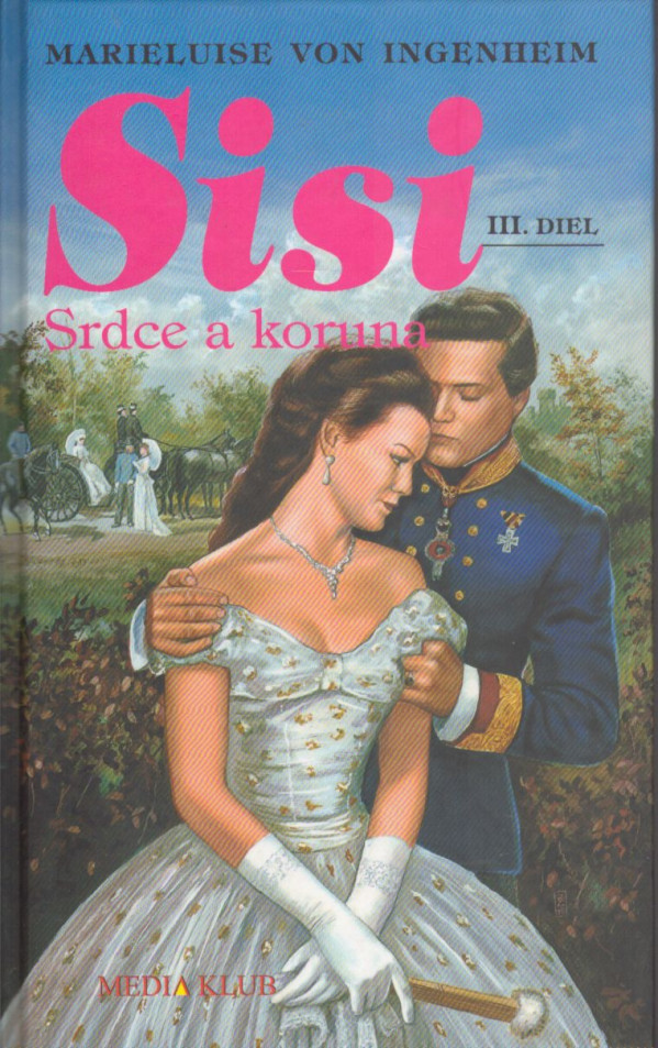 Marieluise von Ingenheim: SISI - SRDCE A KORUNA III.DIEL