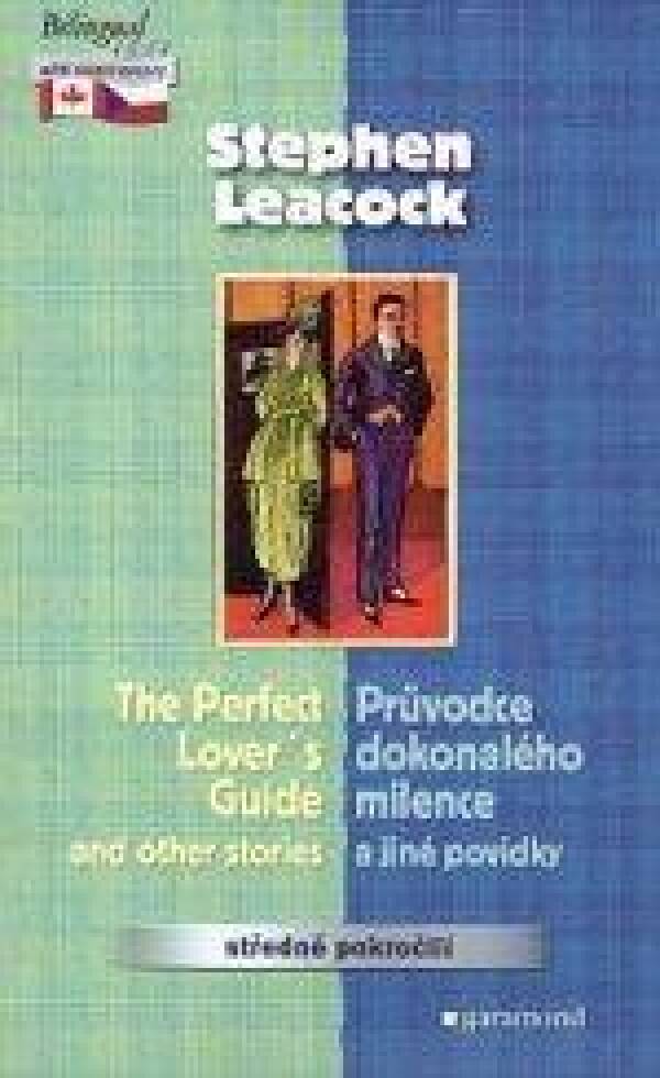 Stephen Leacock: PRŮVODCE DOKONALÉHO MILENCE A JINÉ POVÍDKY/THE PERFECT LOVERS GUIDE AND OTHER STORIES