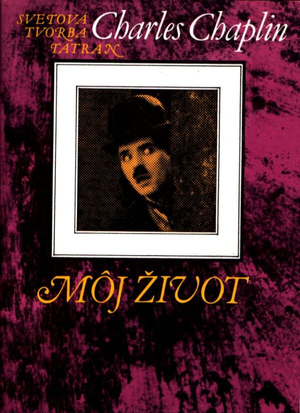Charles Chaplin: MÔJ ŽIVOT