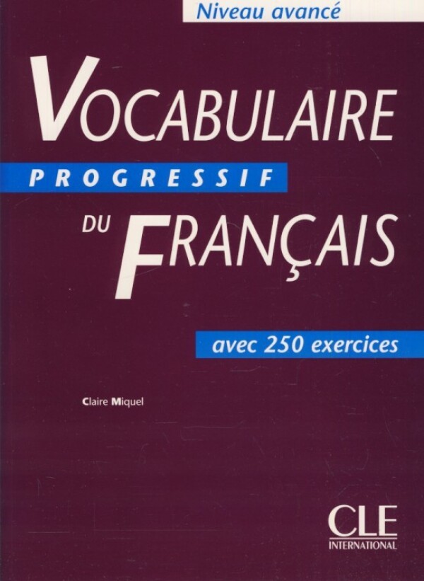 Claire Miquel: VOCABULAIRE PROGRESSIF DU FRANCAIS - AVANCÉ - LIVRE DE L'ÉLEVE (UČEBNICA)