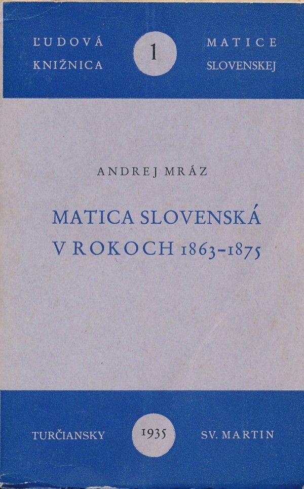 Andrej Mráz: MATICA SLOVENSKÁ V ROKOCH 1863 - 1875