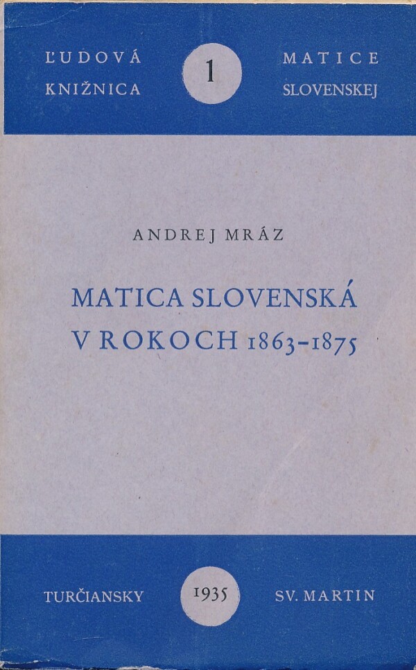 Andrej Mráz: MATICA SLOVENSKÁ V ROKOCH 1863 - 1875