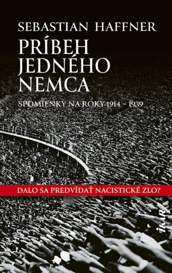 Sebastian Haffner: PRÍBEH JEDNÉHO NEMCA. SPOMIENKY NA ROKY 1914 - 1939