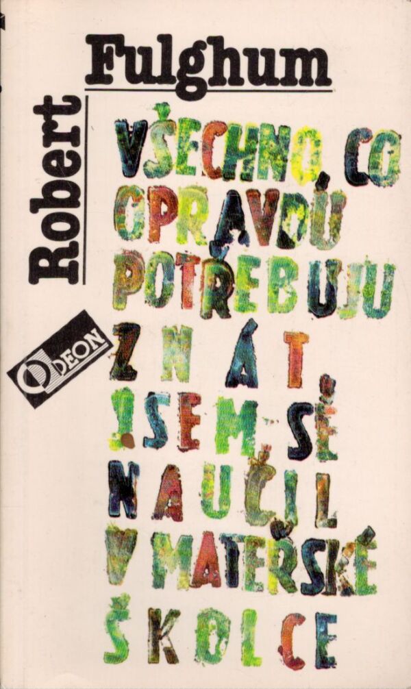 Robert Fulghum: VŠECHNO, CO OPRAVDU POTŘEBUJU ZNÁT, JSEM SE NAUČIL V MATEŘSKÉ ŠKOLCE