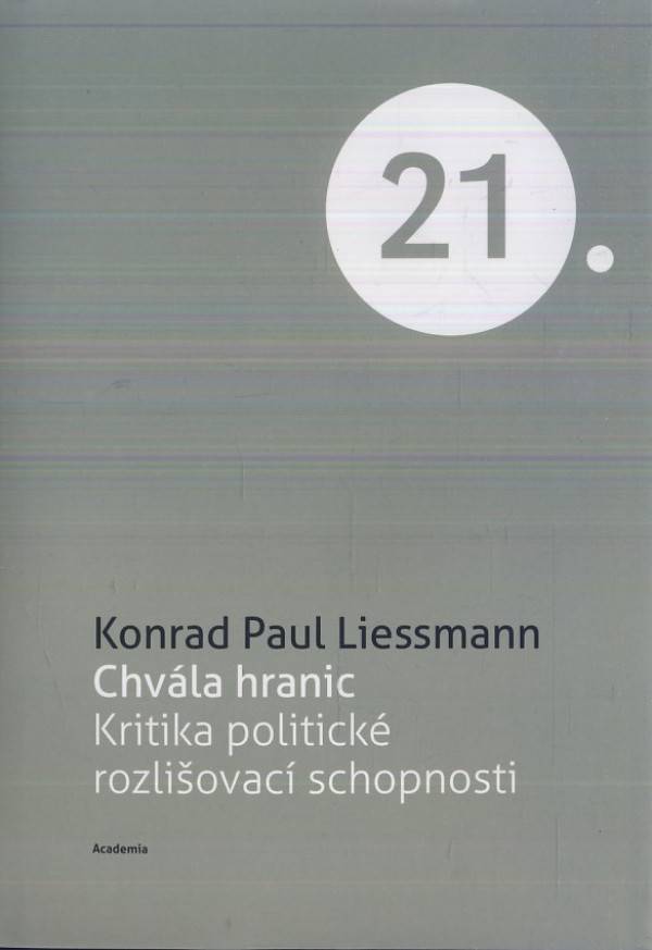 Konrad Paul Liessmann: CHVÁLA HRANIC - KRITIKA POLITICKÉ ROZLIŠOVACÍ SCHOPNOSTI