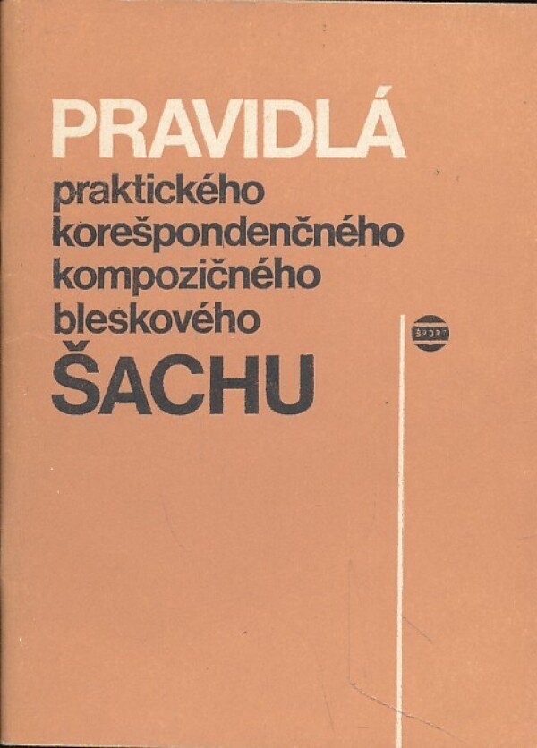 PRAVIDLÁ PRAKTICKÉHO, KOREŠPONDENČNÉHO, KOMPOZIČNÉHO, BLESKOVÉHO, ŠACHU