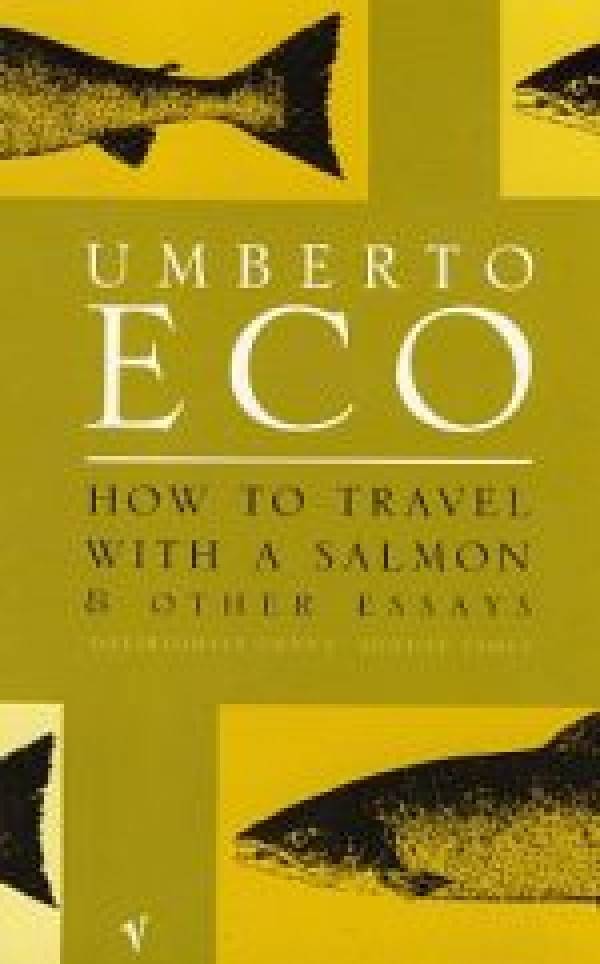 Umberto Eco: HOW TO TRAVEL WITH A SALMON