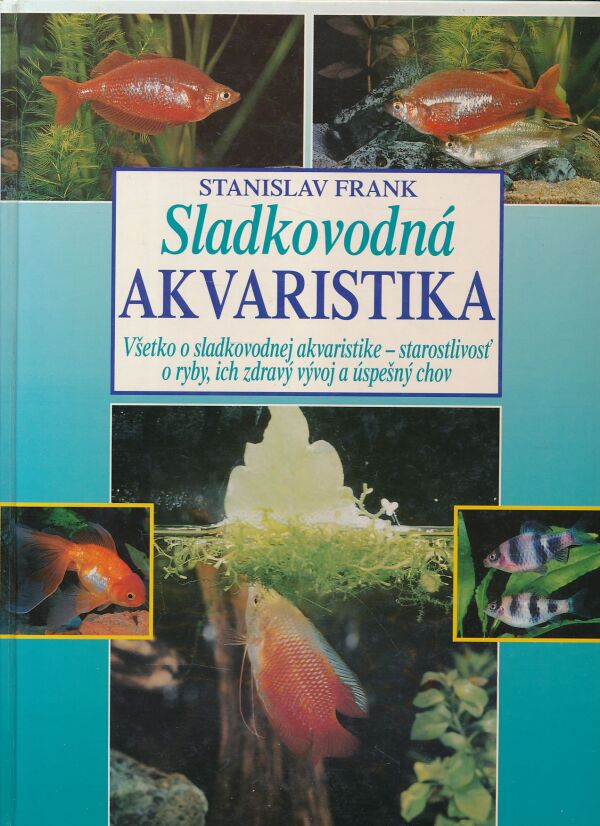 Stanislav Frank: SLADKOVODNÁ AKVARISTIKA