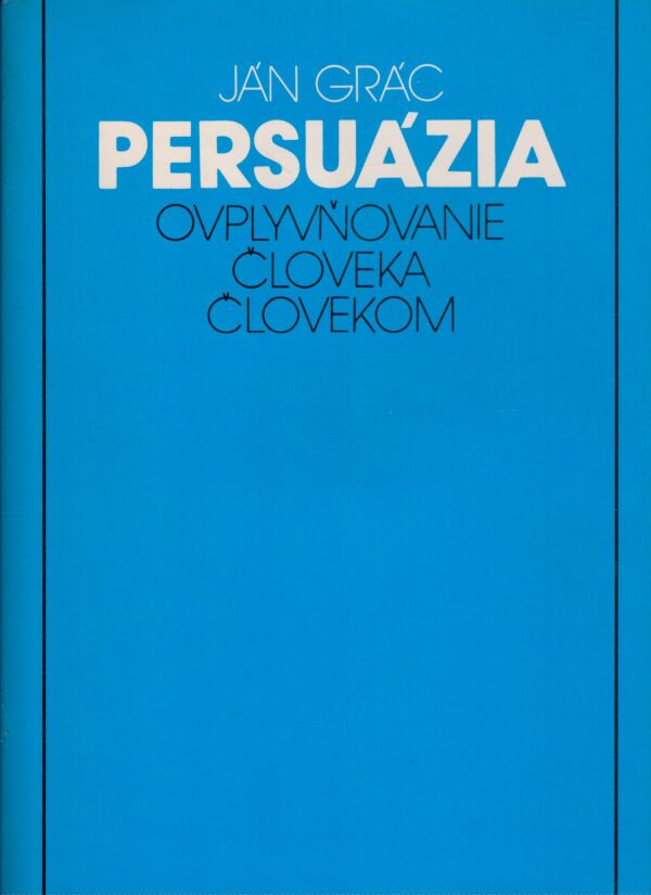 Ján Grác: PERSUÁZIA - OVPLYVŇOVANIE ČLOVEKA ČLOVEKOM