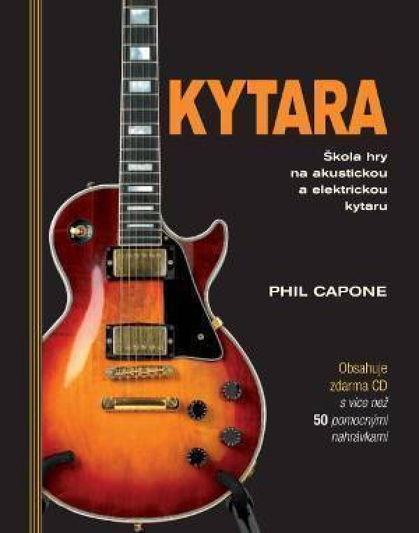 Phil Capone: KYTARA. ŠKOLA HRY NA AKUSTICKOU A ELEKTRICKOU KYTARU + CD