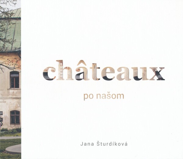 Jana Šturdíková: CHATEAUX PO NAŠOM