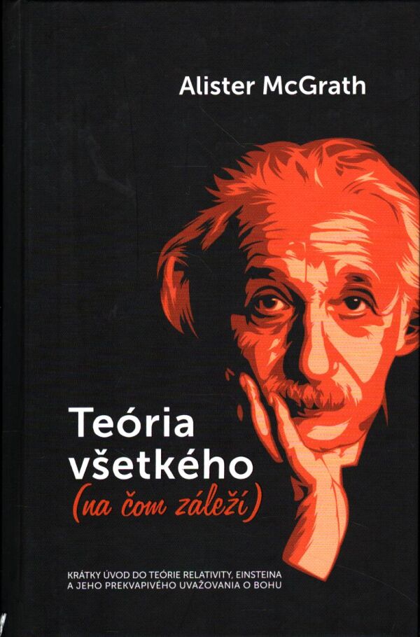 Alister McGrath: TEÓRIA VŠETKÉHO (NA ČOM ZÁLEŽÍ)