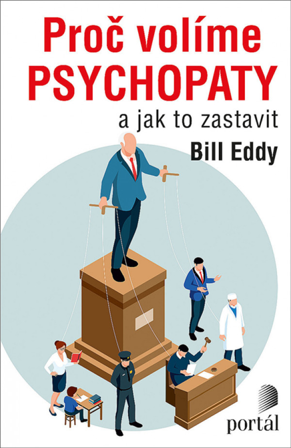 Bill Eddy: PROČ VOLÍME PSYCHOPATY