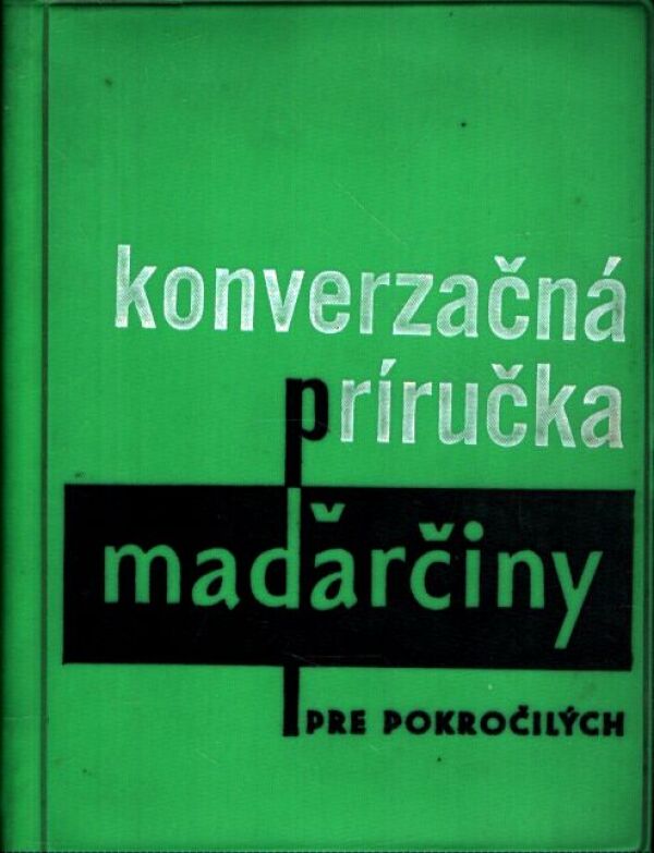 Bencze-Kernová, Habovštiaková: KONVERZAČNÁ PRÍRUČKA MAĎARČINY PRE POKROČILÝCH