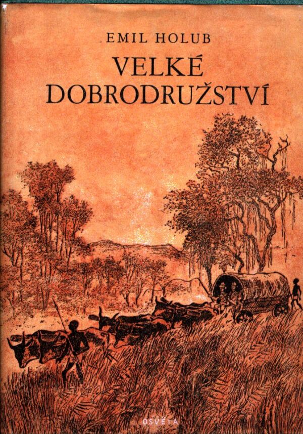 Emil Holub: VELKÉ DOBRODRUŽSTVÍ