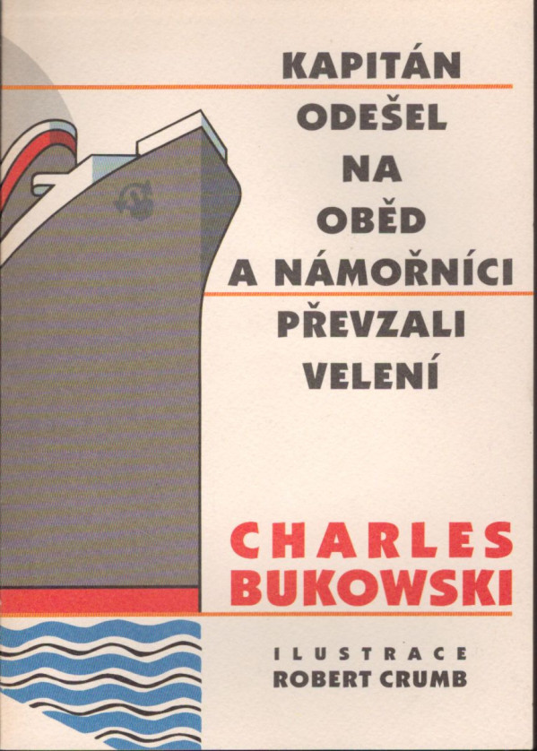 Charles Bukowski: KAPITÁN ODEŠEL NA OBĚD A NÁMOŘNÍCI PŘEVZALI VELENÍ