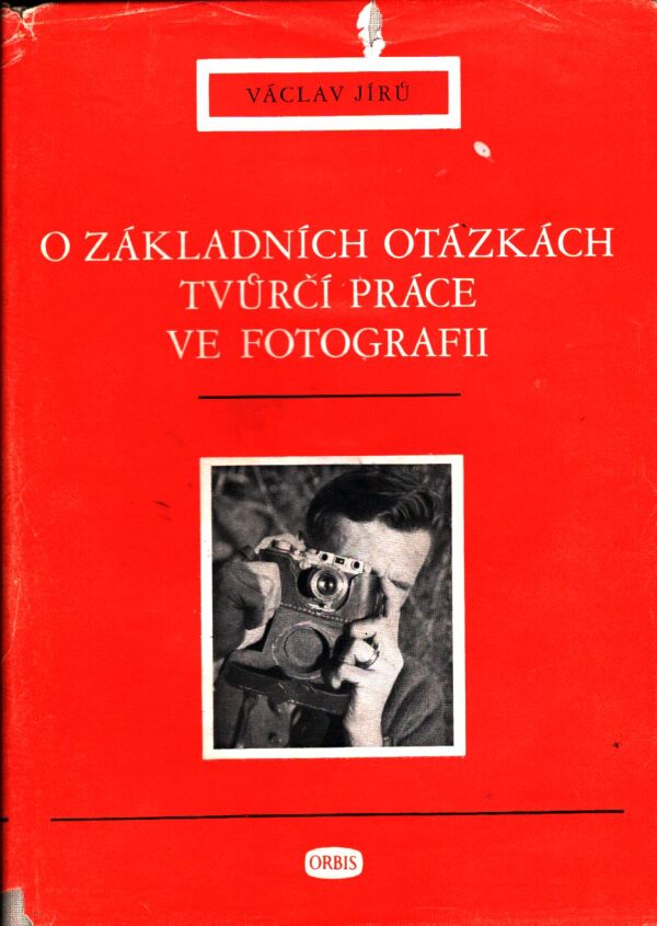 Václav Jírů: O ZÁKLADNÍCH OTÁZKÁCH TVŮRČÍ PRÁCE VE FOTOGRAFII