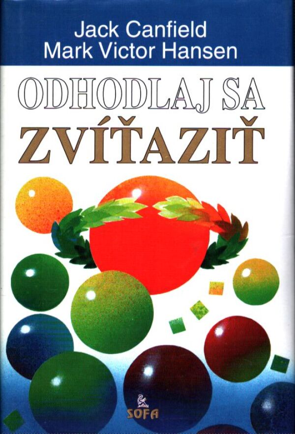 Jack Canfield, Mark Victor Hansen: ODHODLAJTE SA ZVÍŤAZIŤ