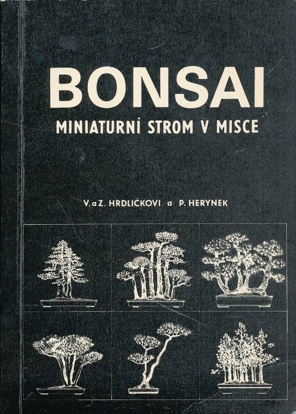 V. Hrdličkovi, Z., P. Herynek: BONSAI - MINIATURNÍ STROM V MISCE