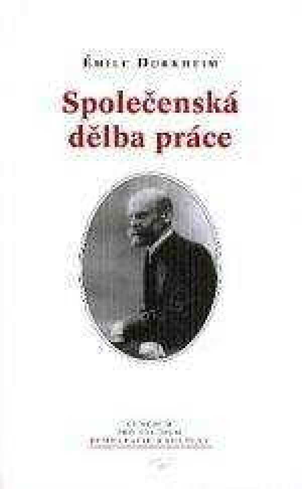 Émile Durkheim: SPOLEČENSKÁ DĚLBA PRÁCE