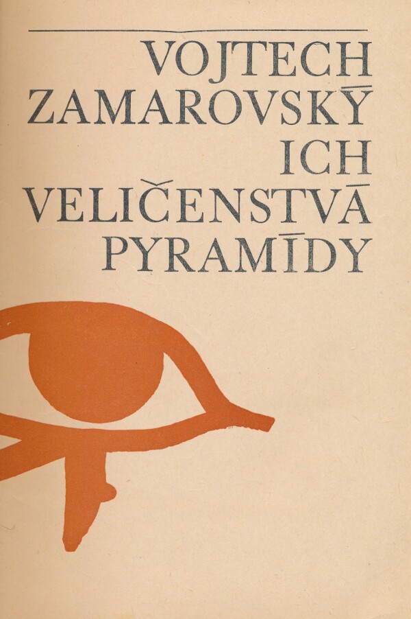 Vojtech Zamarovský: ICH VELIČENSTVÁ PYRAMÍDY