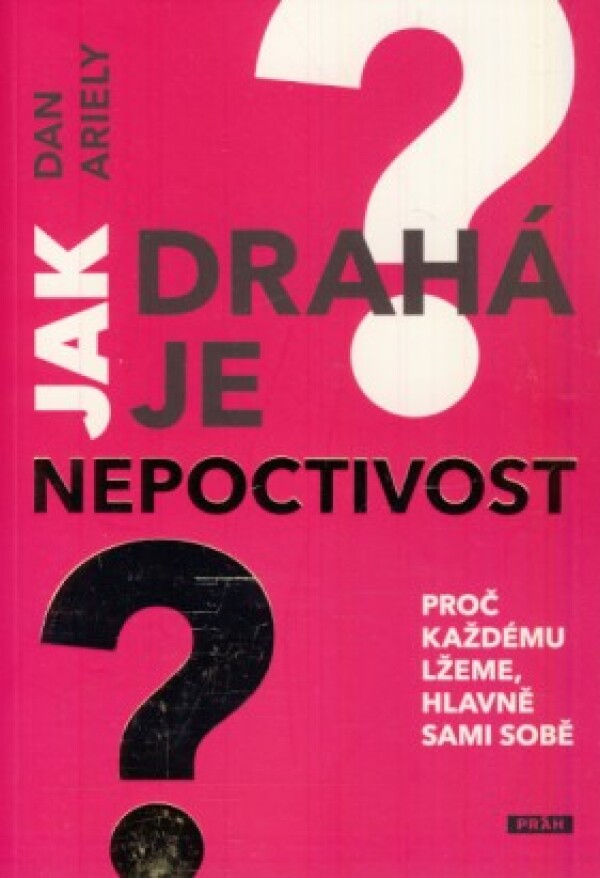 Dan Ariely: JAK DRAHÁ JE NEPOCTIVOST