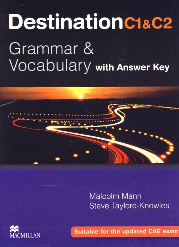 Malcolm Mann, - Knowles Steve Taylore: DESTINATION C1 AND C2 - GRAMMAR AND VOCABULARY WITH ANSWER KEY
