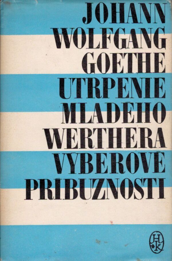 Johann Wolfgang Goethe: UTRPENIE MLADÉHO WERTHERA. VÝBEROVÉ PRÍBUZNOSTI