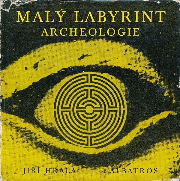 Jiří Hrala: MALÝ LABYRINT ARCHEOLOGIE