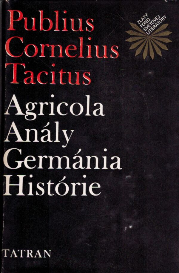 Publius Cornelius Tacitus: AGRICOLA. ANÁLY. GERMÁNIA. HISTÓRIE