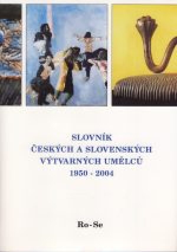 SLOVNÍK ČESKÝCH A SLOVENSKÝCH VÝTVARNÝCH UMĚLCŮ 1950-2004 / RO-SE