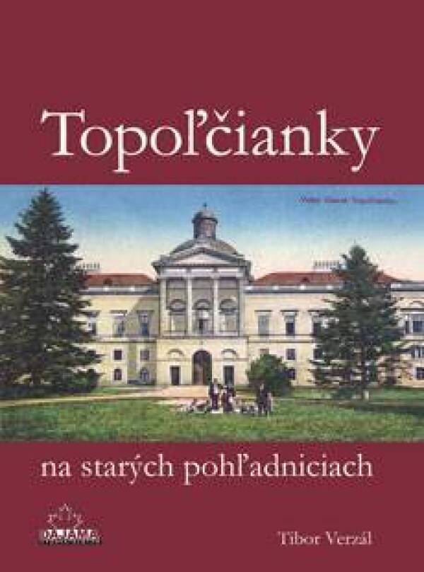 Tibor Verzál: TOPOĽČIANKY NA STARÝCH POHĽADNICIACH