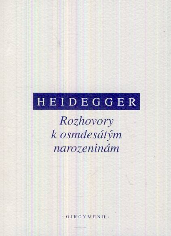 Martin Heidegger: ROZHOVORY K OSMDESÁTÝM NAROZENINÁM