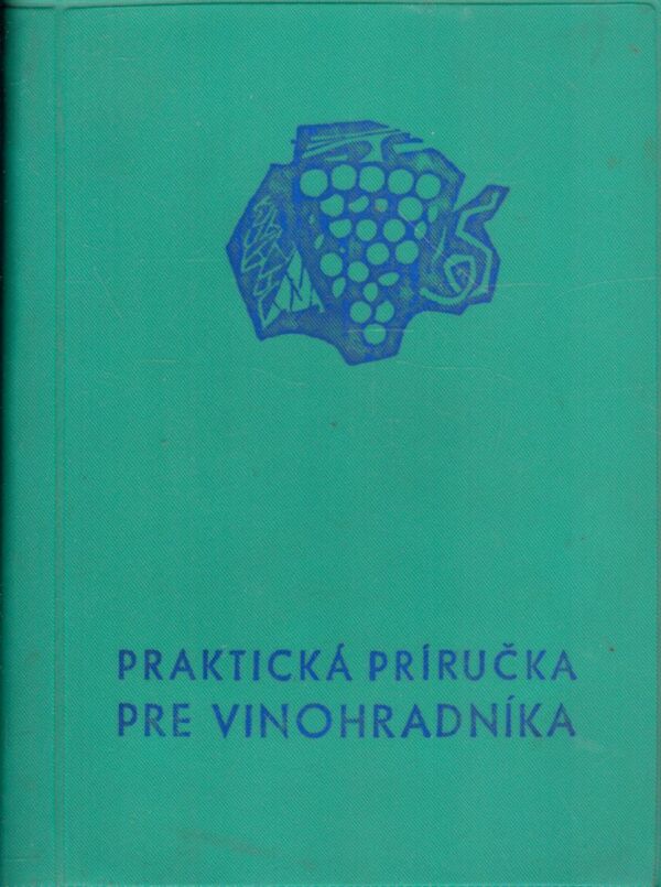 A. Konečný, P. Matuška: PRAKTICKÁ PRÍRUČKA PRE VINOHRADNÍKA