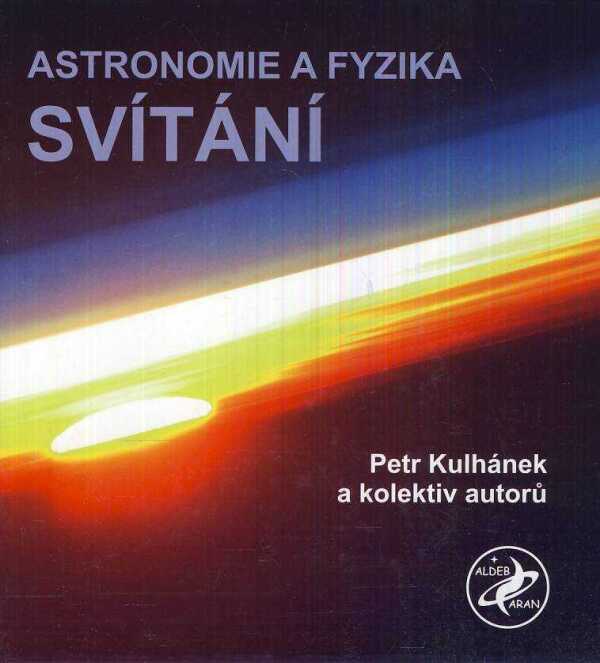 Petr Kulhánek a kol.: ASTRONOMIE A FYZIKA - SVÍTÁNÍ