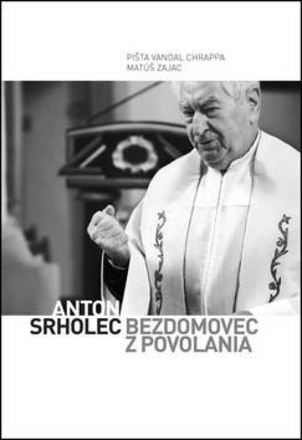 Pišta Vandal Chrappa, Matúš Zajac: ANTON SRHOLEC - BEZDOMOVEC Z POVOLANIA