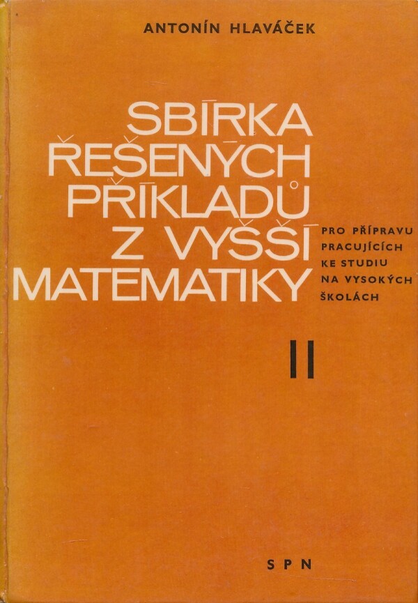 Antonín Hlaváček: SBÍRKA ŘEŠENÝCH PŘÍKLADŮ Z VYŠŠÍ MATEMATIKY II